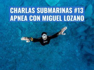 CHARLAS SUBMARINAS 13 MIGUEL LOZANO